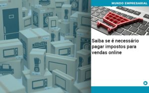 Saiba Se E Necessario Pagar Impostos Para Vendas Online - Contabilidade em Recife | Cannizzaro Contabilidade