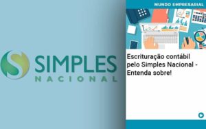 Escrituracao Contabil Pelo Simples Nacional Entenda Sobre - Contabilidade em Recife | Cannizzaro Contabilidade