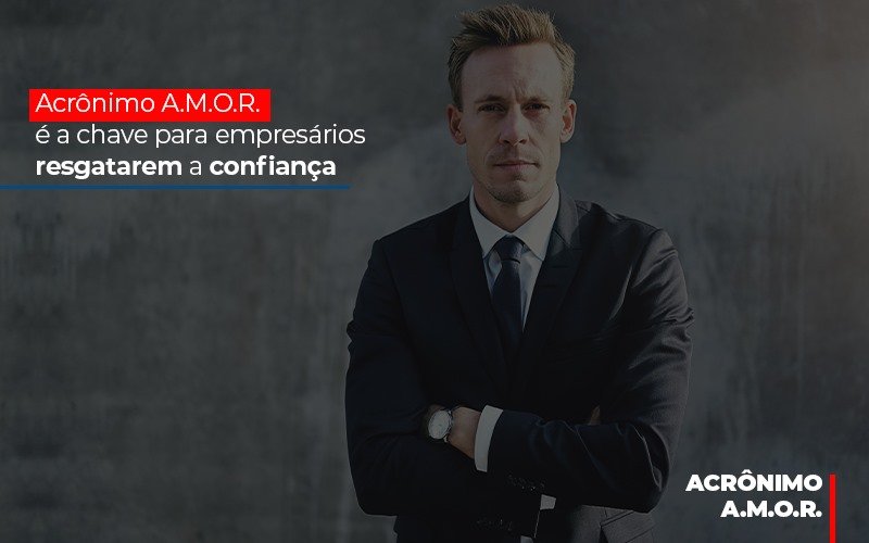 acronimo-a-m-o-r-e-a-chave-para-empresarios-resgatarem-a-confianca