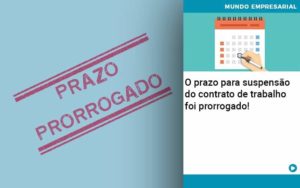 O Prazo Para Suspensao Do Contrato De Trabalho Foi Prorrogado - Contabilidade em Recife | Cannizzaro Contabilidade