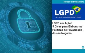 Lgpd Em Acao 5 Dicas Para Elaborar As Politicas De Privacidade Do Seu Negocio - Contabilidade em Recife | Cannizzaro Contabilidade