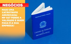 mais-uma-catastrofe-anunciada-mp-927-perde-a-validade-e-quem-paga-e-a-sua-empresa