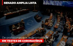 senado-amplia-lista-de-profissionais-que-terao-prioridade-em-testes-de-coronavirus