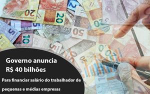 Governo anuncia R$ 40 bi para financiar salário do trabalhador de pequenas e médias empresas