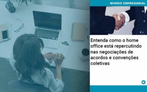 Entenda Como O Home Office Está Repercutindo Nas Negociações De Acordos E Convenções Coletivas - Contabilidade em Recife | Cannizzaro Contabilidade